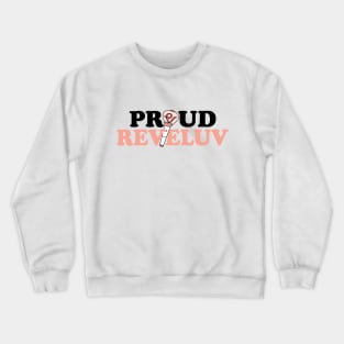 PROUD REVELUV Crewneck Sweatshirt